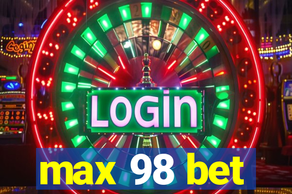 max 98 bet